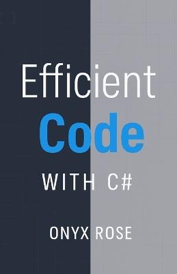 Efficient Code with C# - Onyx Rose - cover