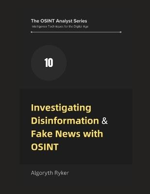 Investigating Disinformation & Fake News with OSINT - Algoryth Ryker - cover