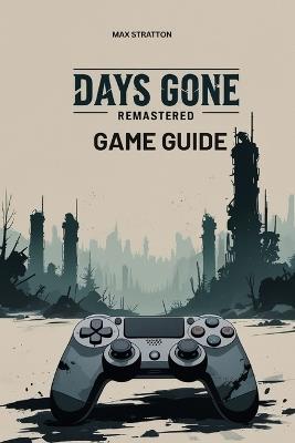 Days Gone Remastered Game Guide - Max Stratton - cover