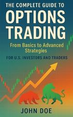 The Complete Guide to Options Trading: From Basics to Advanced Strategies