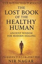 The Lost Book of the Healthy Human: Ancient Wisdom for Modern Healing