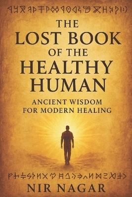 The Lost Book of the Healthy Human: Ancient Wisdom for Modern Healing - Nir Nagar - cover