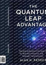 The Quantum Leap Advantage: Transforming Industries from Fundamentals to Advanced Enterprise Strategies in Health, Finance, and Security through Quantum Computing