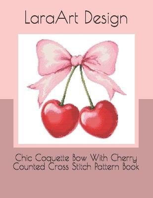 Chic Coquette Bow With Cherry Counted Cross Stitch Pattern Book - Laraart Design - cover