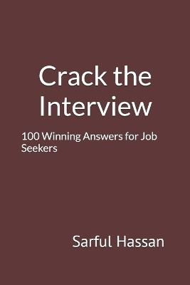 Crack the Interview: 100 Winning Answers for Job Seekers - Sarful Hassan - cover