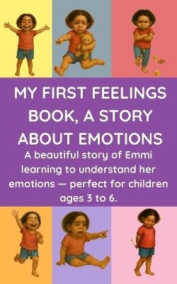 My First Feelings Book, a Story about Emotions: A beautiful story of Emmi learning to understand her emotions - perfect for children ages 3 to 6. - Fun Learning - cover