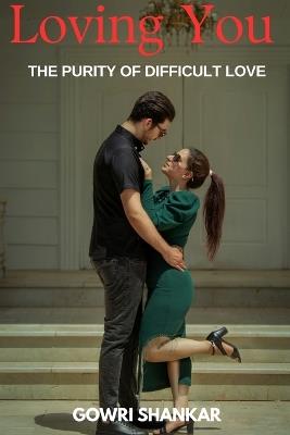 Loving You: The Purity of a Difficult Love - Gowri Shankar Nalla Perumal - cover