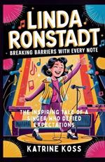 Linda Ronstadt: BREAKING BARRIERS WITH EVERY NOTE: The Inspiring Tale of a Singer Who Defied Expectations
