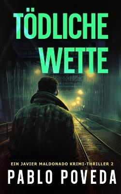 Tödliche Wette: Ein Javier Maldonado Krimi-Thriller - Pablo Poveda - cover