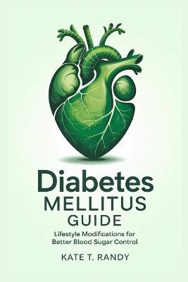 Diabetes Mellitus Guide: The Importance of Regular Monitoring and Tracking Blood Glucose - Kate T Randy - cover