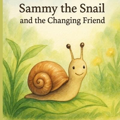 Sammy the Snail and the Changing Friend - Amanda J Henson - cover