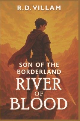 Son of the Borderland: River of Blood: A Dark Epic Fantasy Novel for Adult - R D Villam - cover