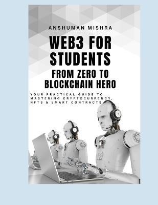 Web3 for Students: From Zero to Blockchain Hero - Anshuman Mishra - cover