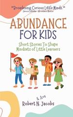 Abundance For Kids: Short Stories to Shape Mindsets of Little Learners