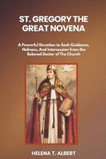 St. Gregory The Great Novena: A Powerful Devotion to Seek Guidance, Holiness, And Intercession from the Beloved Doctor of The Church