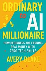 Ordinary to AI Millionaire: How Beginners Are Earning Real Money with Zero Tech Skills