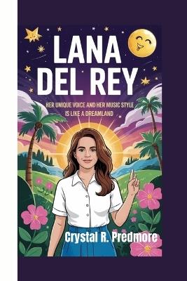 Lana del Rey: Her Unique Voice and Her Music Style is Like A Dreamland - Crystal R Predmore - cover