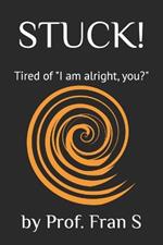 Stuck!: Tired of 