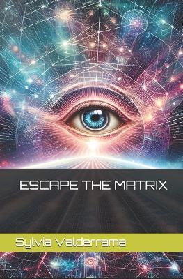 Escape the Matrix - Sylvia Valderrama - cover