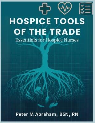 Hospice Tools of the Trade: Essentials for Hospice Nurses - Peter Abraham - cover