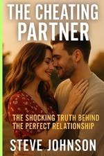 The Cheating Partner: The Shocking Truth Behind the Perfect Relationship