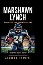 Marshawn Lynch: Running from Fame, Charging into Legend: An Untamed Journey Through Silence, Power, and Protest