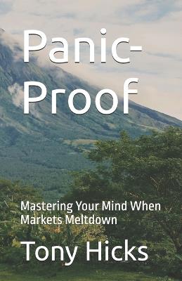 Panic-Proof: Mastering Your Mind When Markets Meltdown - Tony Hicks - cover