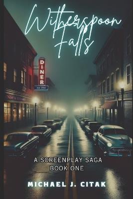 Witherspoon Falls: A Screenplay Saga - Michael J Citak - cover