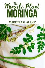 The Miracle Plant (Moringa)