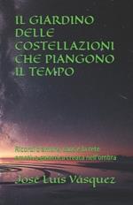 Il Giardino Delle Costellazioni Che Piangono Il Tempo: Ricordi d'amore, caos e la rete emotiva galattica creata nell'ombra