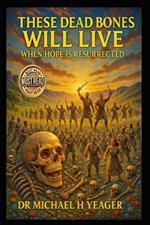 These Dead Bones Will Live: When Hope Is Resurrected