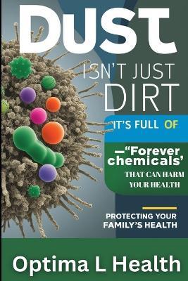 Dust Isn't Just Dirt-It's Full of 'Forever Chemicals' That Can Harm Your Health - Optima L Health - cover