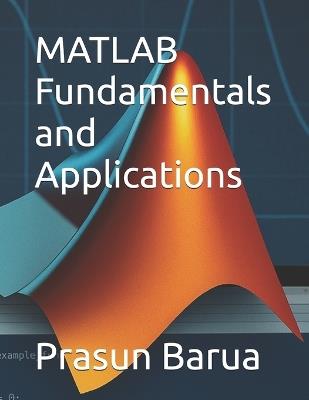 MATLAB Fundamentals and Applications - Prasun Barua - cover