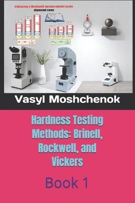 Hardness testing methods: Brinell, Rockwell, Vickers: Book 1 - Vasyl Moshchenok - cover