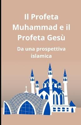 Il Profeta Muhammad e il Profeta Gesù: Da una prospettiva islamica - Bah Slama - cover