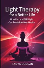 Light Therapy for a Better Life: How Red and NIR Light Can Revitalize Your Health