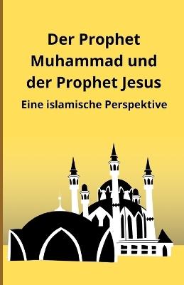 Der Prophet Muhammad und der Prophet Jesus: Eine islamische Perspektive - Bah Slama - cover
