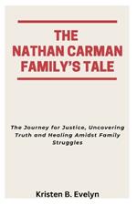 The Nathan Carman Family's Tale: The Journey for Justice, Uncovering Truth and Healing Amidst Family Struggles
