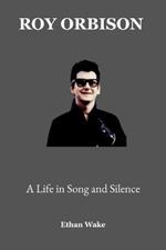 Roy Orbison: A Life in Song and Silence