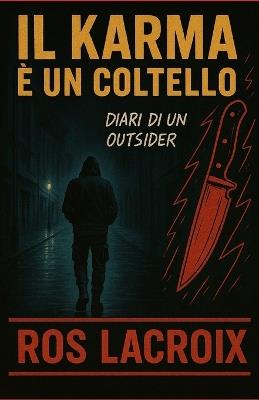 Il Karma è un coltello: Diari di un outsider - Ros LaCroix - cover