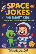 Space Jokes for Kids Ages 6-12: 200+ Space Jokes for Smart Kids: Astronauts, Planets, Aliens, and Comet Comedy for Ages 6-12 and the whole family