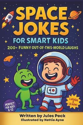 Space Jokes for Kids Ages 6-12: 200+ Space Jokes for Smart Kids: Astronauts, Planets, Aliens, and Comet Comedy for Ages 6-12 and the whole family - Jules Peck - cover