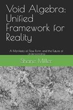 Void Algebra: Unified Framework for Reality: A Manifesto of Flow, Form, and the Future of Understanding