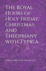 The Royal Hours of Holy Friday, Christmas and Theophany with Typica