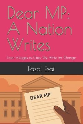 Dear MP: A Nation Writes: From Villages to Cities, We Write for Change - Fazal Esaf - cover
