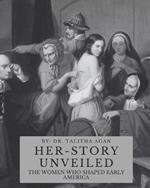 Her-Story Unveiled: The Women Who Shaped Early America