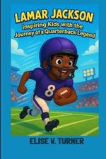 Lamar Jackson: Inspiring Kids with the Journey of a Quarterback Legend: Football, Fun and Big Life Lesson for Kids