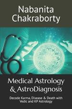 Medical Astrology & AstroDiagnosis: Decode Karma, Disease & Death with Vedic and KP Astrology