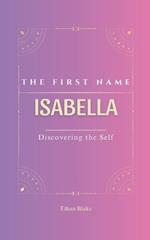 Isabella: The first name ISABELLA Psychogenealogy Origin & Etymology A Unique GIFT Book The Impact of the Name on Your Destiny, Its Lucky Charms, and Symbols. Rediscover this transgenerational name, carrying with it a rich history.