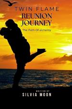 Twin Flame Reunion Journey: The Path of Alchemy